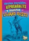 Stephanie Bearce - Hechos Increíbles, Repugnantes E Insólitos del Lejano Oeste