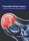 Analise Phelps - Traumatic Brain Injury: Diagnosis, Management and Rehabilitation