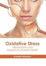Everette Wheaton - Oxidative Stress: Mechanisms and Impacts on Human Health