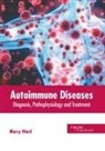 Marcy Ward - Autoimmune Diseases: Diagnosis, Pathophysiology and Treatment