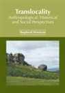 Shepherd Winstone - Translocality: Anthropological, Historical and Social Perspectives