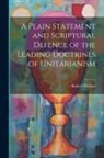 Robert Wallace - A Plain Statement and Scriptural Defence of the Leading Doctrines of Unitarianism