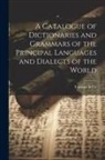 Trübner &amp;. Co - A Catalogue of Dictionaries and Grammars of the Principal Languages and Dialects of the World