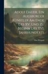 Otto Wiegand - Adolf Dauer, ein Augsburger Künstler am Ende des XV. Und zu Beginn des XVI. Jahrhunderts