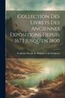 Académie Royale de Peinture E. (France) - Collection des Livrets des Anciennes Expositions Depuis 1673 Jusqu'en 1800