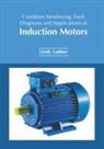 Lindy Ladner - Condition Monitoring, Fault Diagnosis and Applications of Induction Motors