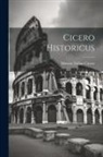 Marcus Tullius Cicero - Cicero Historicus