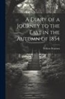 William Beamont - A Diary of a Journey to the East in the Autumn of 1854