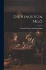 Friedrich Goeler von Ravensburg - Die Venus von Milo