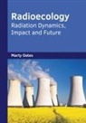 Marty Oates - Radioecology: Radiation Dynamics, Impact and Future