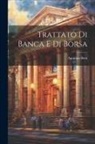 Betti Agostino - Trattato di Banca e di Borsa