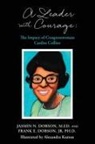 Frank E. Dobson, Jasmin N. Dobson M. Ed, Alexandra Keaton - A Leader with Courage: The Impact of Congresswoman Cardiss Collins