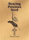Wendy Jones - Bearing Precious Seed