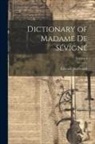 Fitzgerald Edward - Dictionary of Madame de Sévigné; Volume I