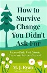 M. J. Ryan, M.J. Ryan - How to Survive Change You Didn't Ask for