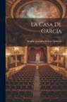 Serafín Y. Joaquín Álvarez Quintero - La Casa de García