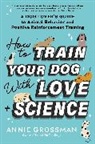 Annie Grossman - How to Train Your Dog with Love + Science
