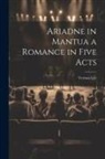 Vernon Lee - Ariadne in Mantua a Romance in Five Acts