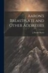 J. Rendel Harris - Aaron's Breastplate and Other Addresses