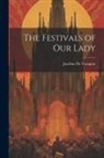 Jacobus De Voragine - The Festivals of Our Lady