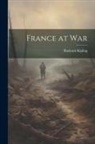 Rudyard Kipling - France at War