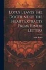 Annie Besant - Lotus Leaves The Doctrine of the Heart Extracts From Hindu Letters