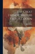 Jules Simon - The Great French Writers Victor Cousin