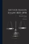 Katharine Knapp - Arthur Mason Knapp, 1839-1898: A Memorial