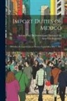 Int Bureau of the American Republics - Import Duties of Mexico: Derechos de Importación en México. Corrected to May 1, 1891