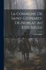 Louis Guibert - La Commune de Saint-Léonard-de-Noblat au XIIIe Siécle