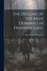 Thompson James Westfall - The Decline of the Missi Dominici in Frankish Gaul