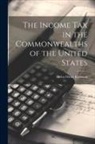 Delos Oscar Kinsman - The Income Tax in the Commonwealths of the United States