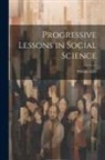 William Ellis - Progressive Lessons in Social Science