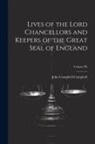 John Campbell Campbell - Lives of the Lord Chancellors and Keepers of the Great Seal of England; Volume IX