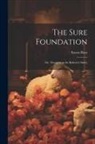 Ernest Boys - The Sure Foundation; or, Thoughts on the Believer's Safety