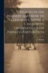 E. Holland - Health in the Nursery and How to Feed and Clothe a Child With Observations on Painless Parturition
