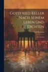 Emil Brenning - Gottfried Keller Nach Seinem Leben und Dichten: Ein Versuch
