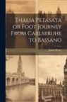James Henry - Thalia Petasata or Foot Journey From Carlsbruhe to Bassano