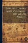 Axel Kock - Språkhistoriska Undersökningar om Svensk Akcent