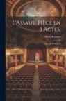 Henry Bernstein - L'Assaut. Pièce en 3 Actes.: Pièce en Trois Actes