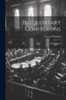 Francis Wharton - Involuntary Confessions: A Monograph