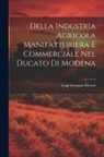 Luigi Sormani Moretti - Della Industria Agricola Manifatturiera e Commerciale Nel Ducato di Modena