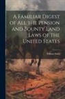 William Hunt - A Familiar Digest of All the Pension and Bounty Land Laws of the United States