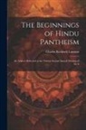 Charles Rockwell Lanman - The Beginnings of Hindu Pantheism: An Address Delivered at the Twenty-second Annual Meeting of the A