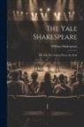 William Shakespeare - The Yale Shakespeare: The First Part of King Henry the Sixth