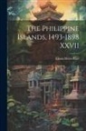 Emma Helen Blair - The Philippine Islands, 1493-1898 XXVII