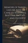 Baron LeJeune Louis Franc&amp;807;ois - Memoirs of Baron Lejeune Aide-de-camp to Marshals Berthier, Davout, and Oudinot