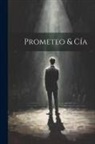 Anonymous - Prometeo & Cía [microform]