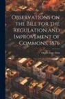 Charles Isaac Elton - Observations on the Bill for the Regulation and Improvement of Commons, 1876