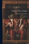 Justin Huntly McCarthy - The O'Flynn; a Novel